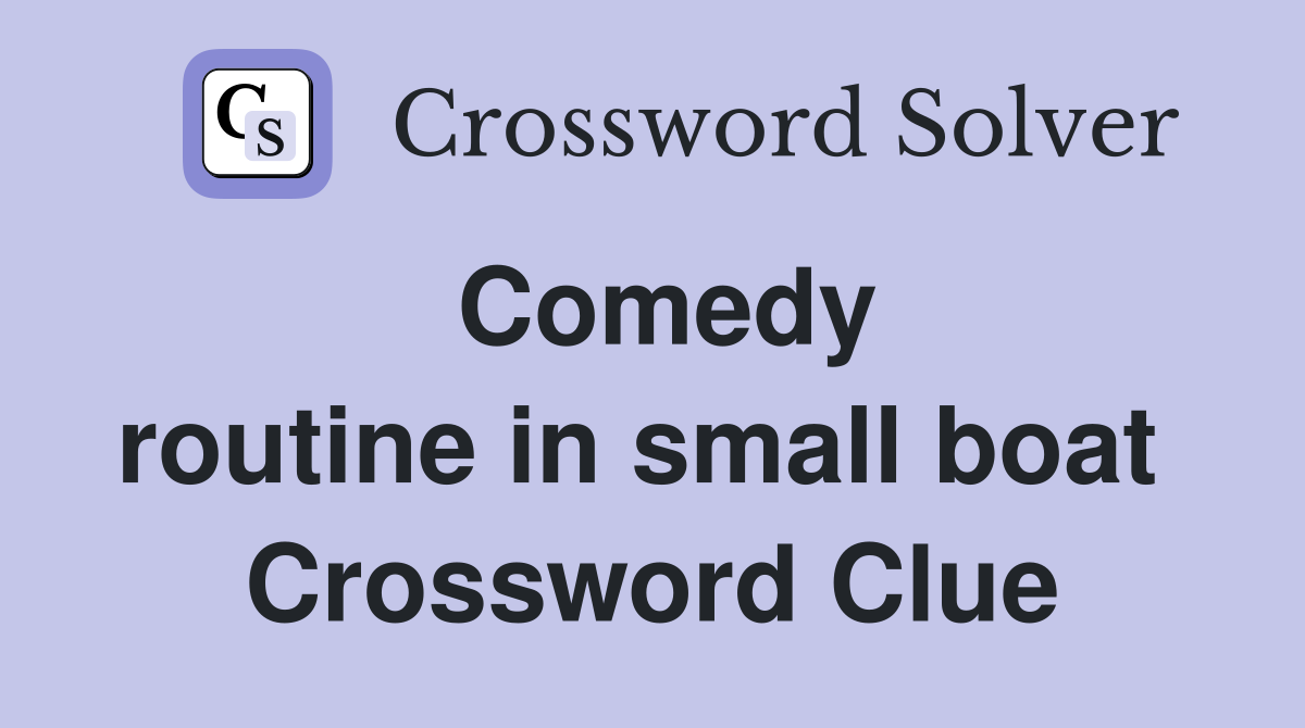 Comedy routine in small boat  Crossword Clue