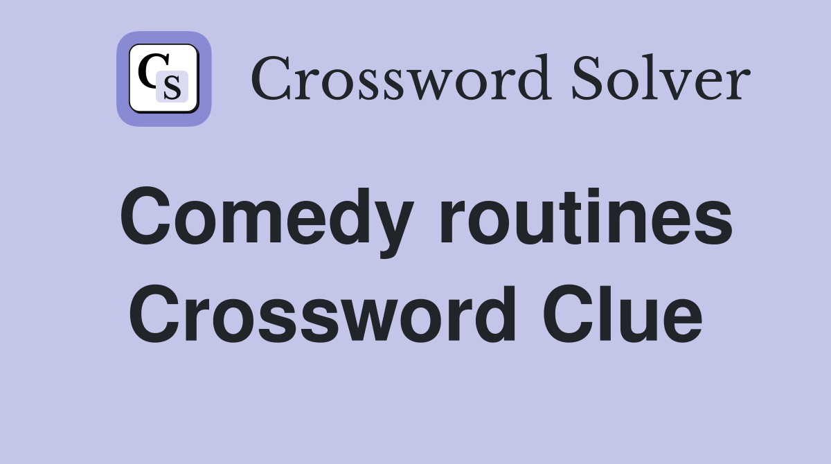 Comedy routines Crossword Clue