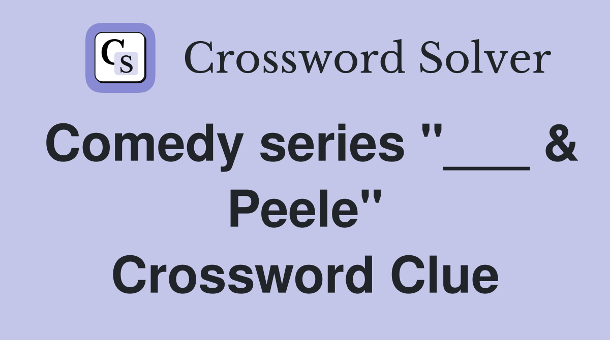 Comedy series "___ & Peele" Crossword Clue