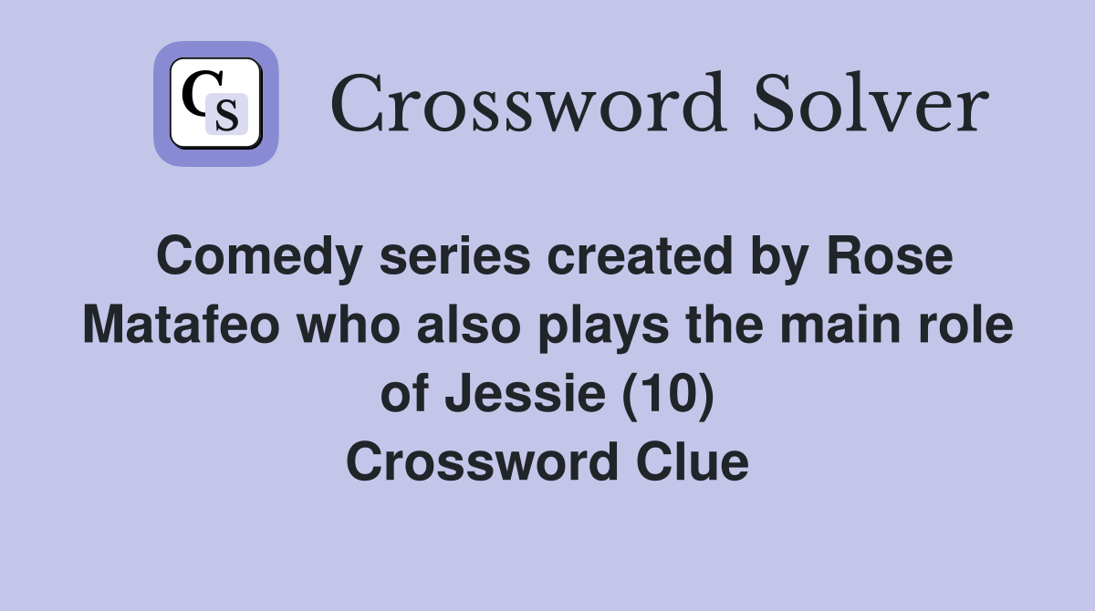 Comedy series created by Rose Matafeo who also plays the main role of Jessie (10) Crossword Clue