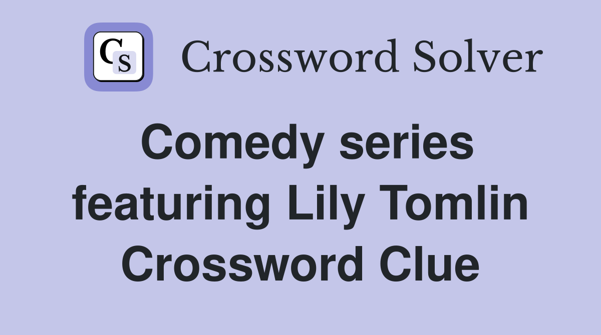 Comedy series featuring Lily Tomlin Crossword Clue