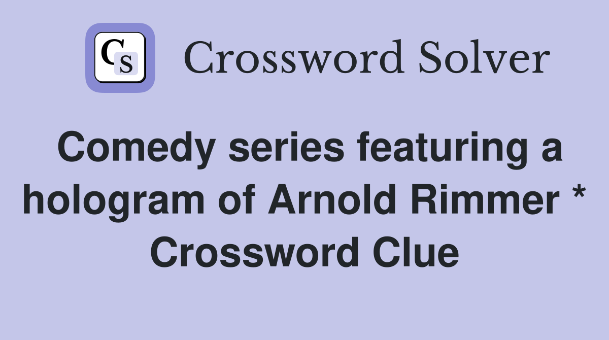 Comedy series featuring a hologram of Arnold Rimmer * Crossword Clue