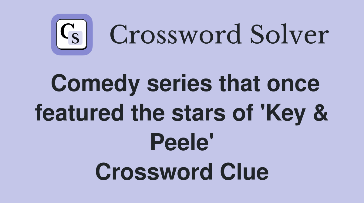 Comedy series that once featured the stars of 'Key & Peele' Crossword Clue