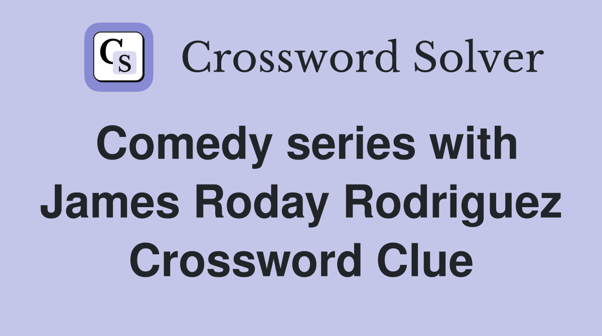 Comedy series with James Roday Rodriguez Crossword Clue