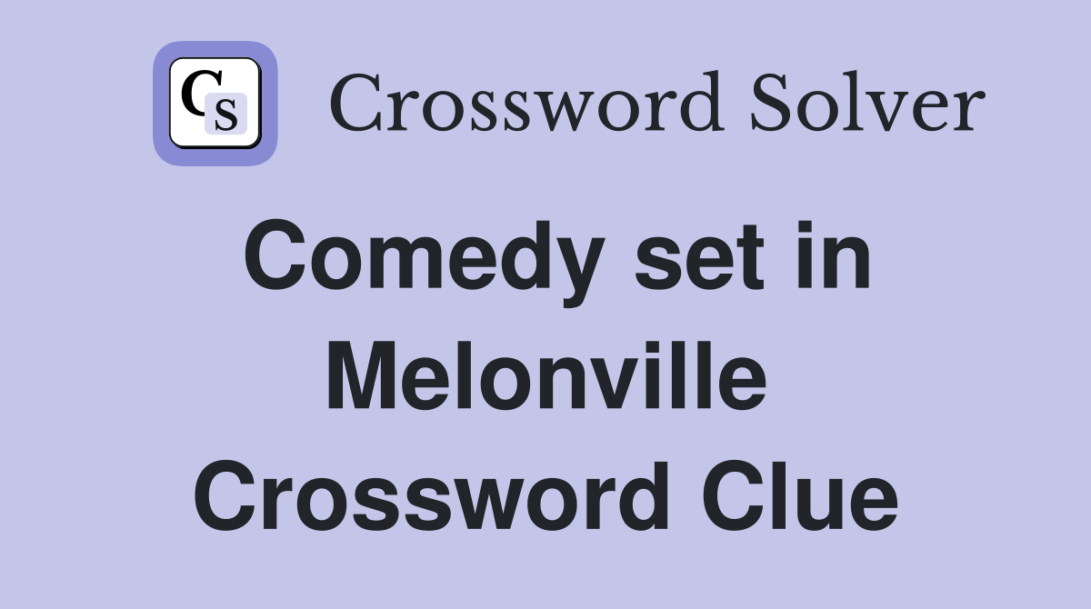Comedy set in Melonville Crossword Clue