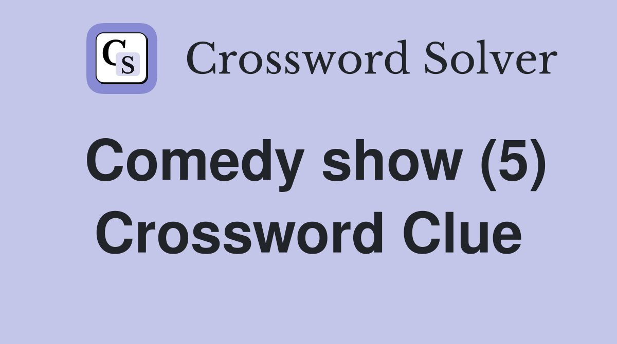 Comedy show (5) Crossword Clue