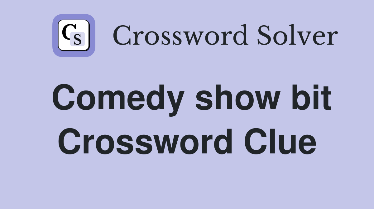 Comedy show bit Crossword Clue