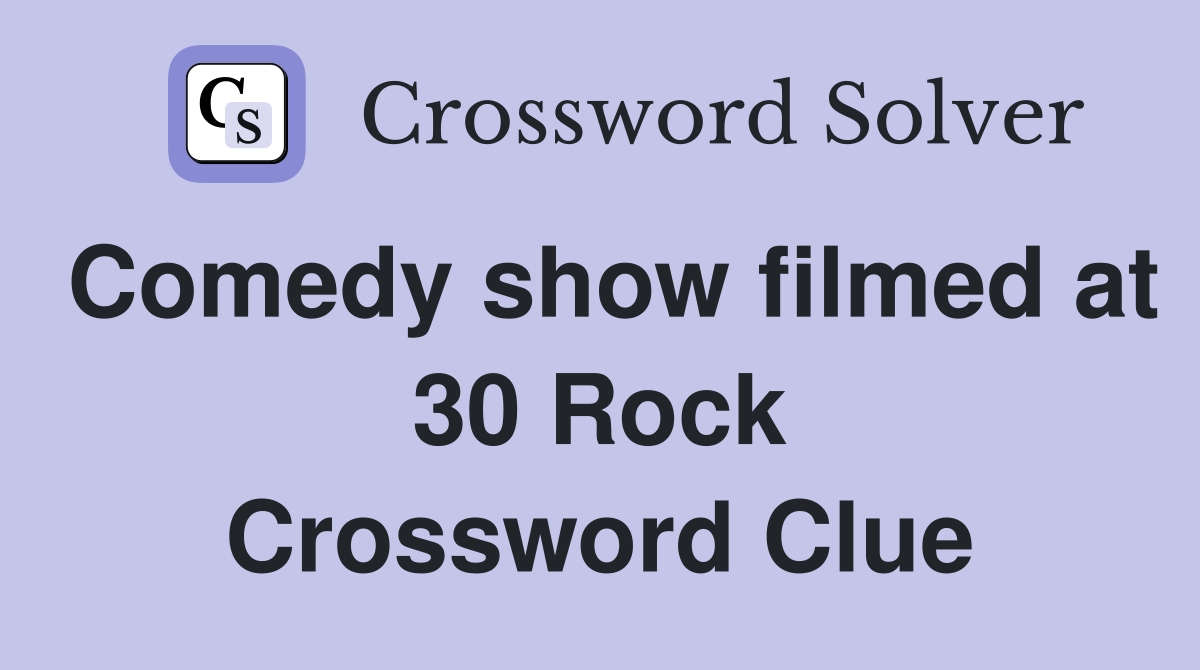 Comedy show filmed at 30 Rock Crossword Clue