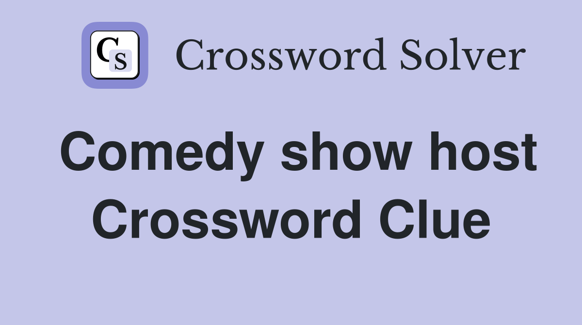 Comedy show host Crossword Clue