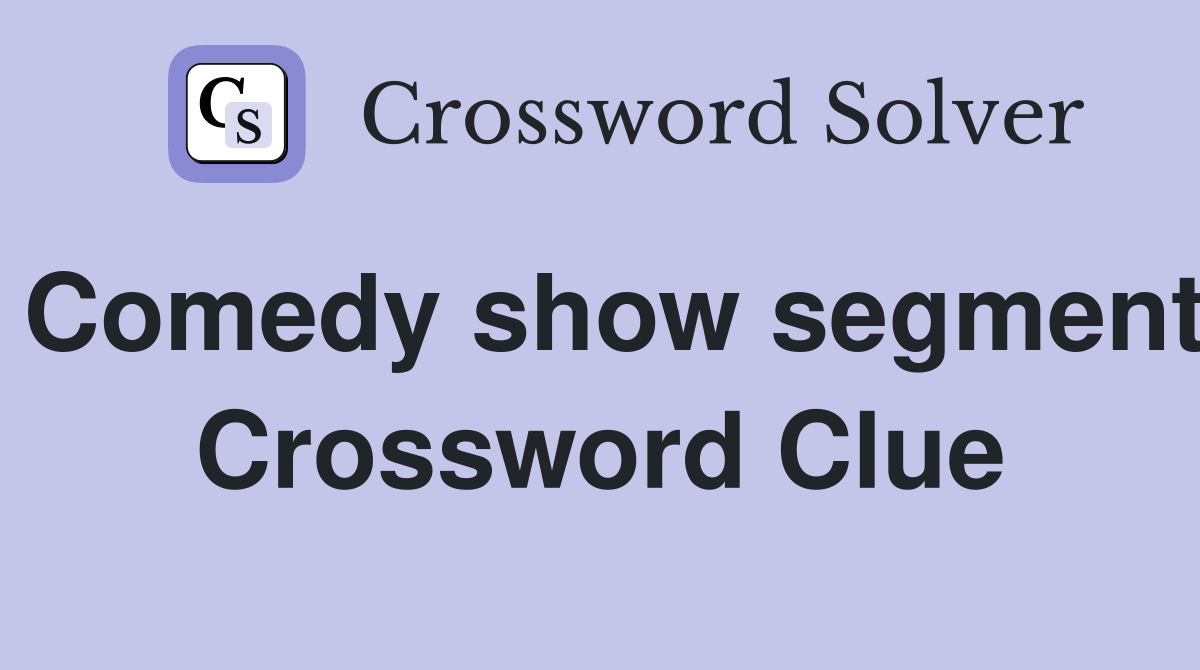 Comedy show segment Crossword Clue