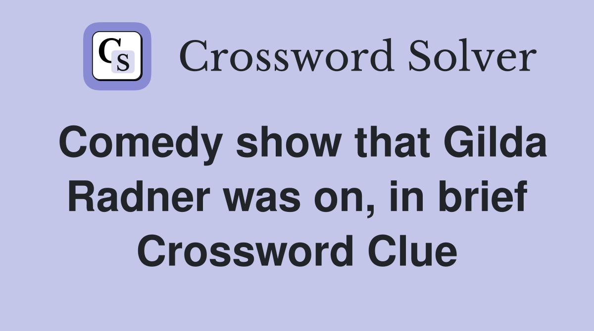 Comedy show that Gilda Radner was on, in brief Crossword Clue