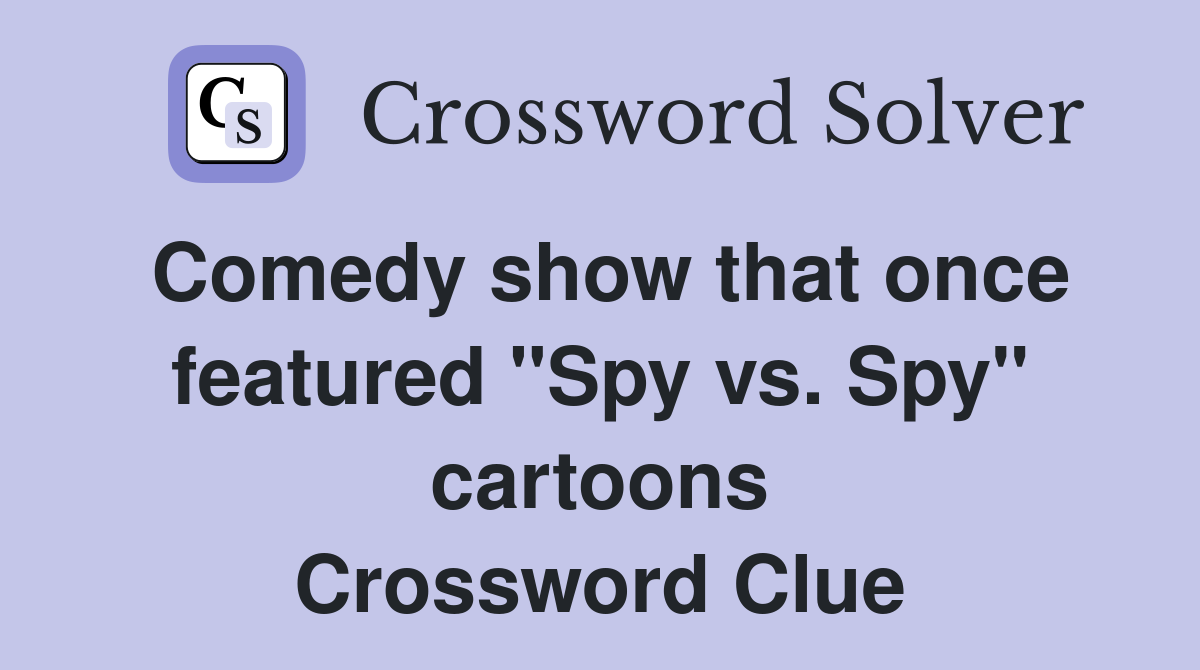Comedy show that once featured "Spy vs. Spy" cartoons Crossword Clue
