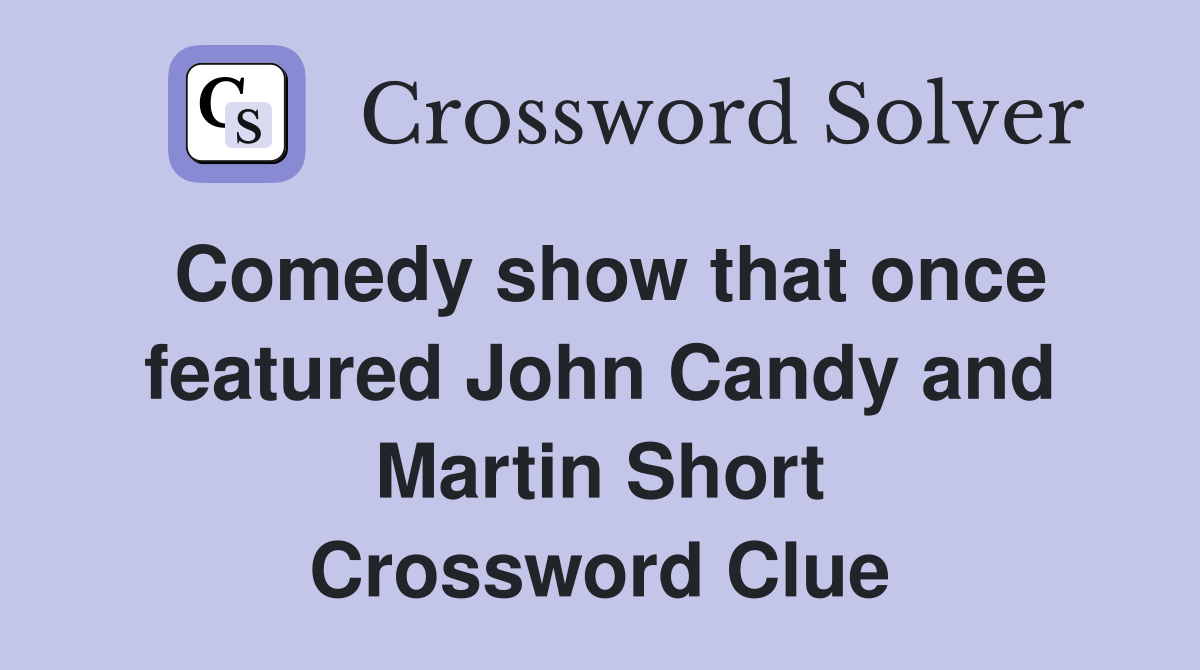Comedy show that once featured John Candy and Martin Short Crossword Clue