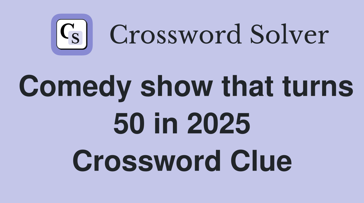 Comedy show that turns 50 in 2025 Crossword Clue