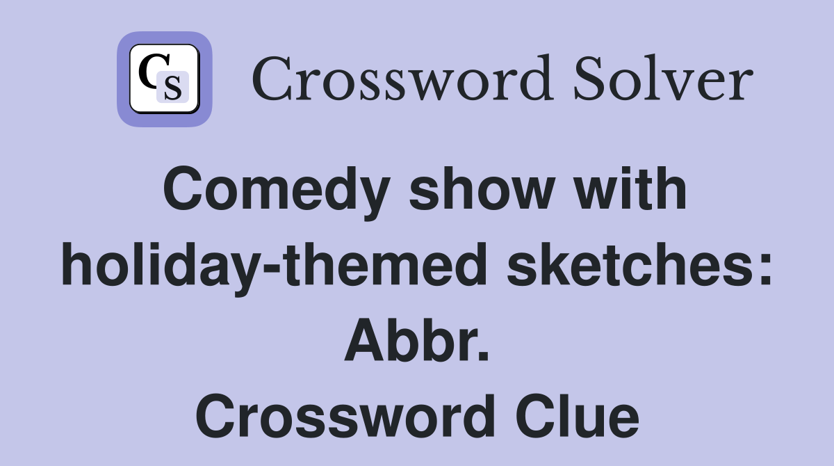 Comedy show with holiday-themed sketches: Abbr. Crossword Clue