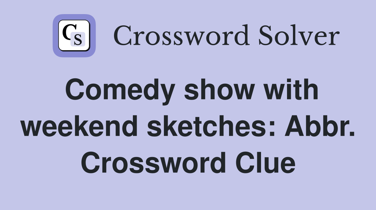 Comedy show with weekend sketches: Abbr. Crossword Clue