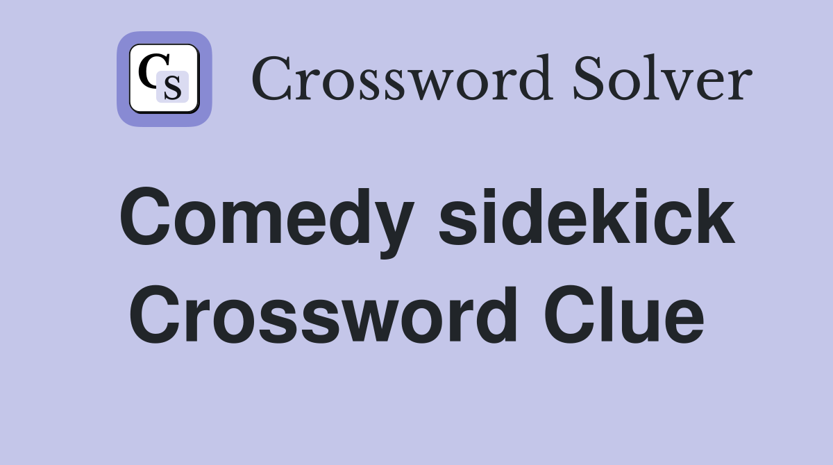 Comedy sidekick Crossword Clue