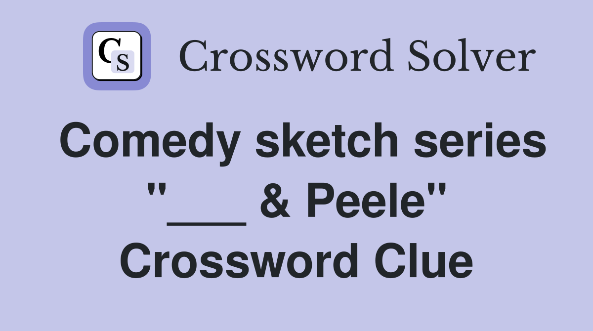 Comedy sketch series "___ & Peele" Crossword Clue