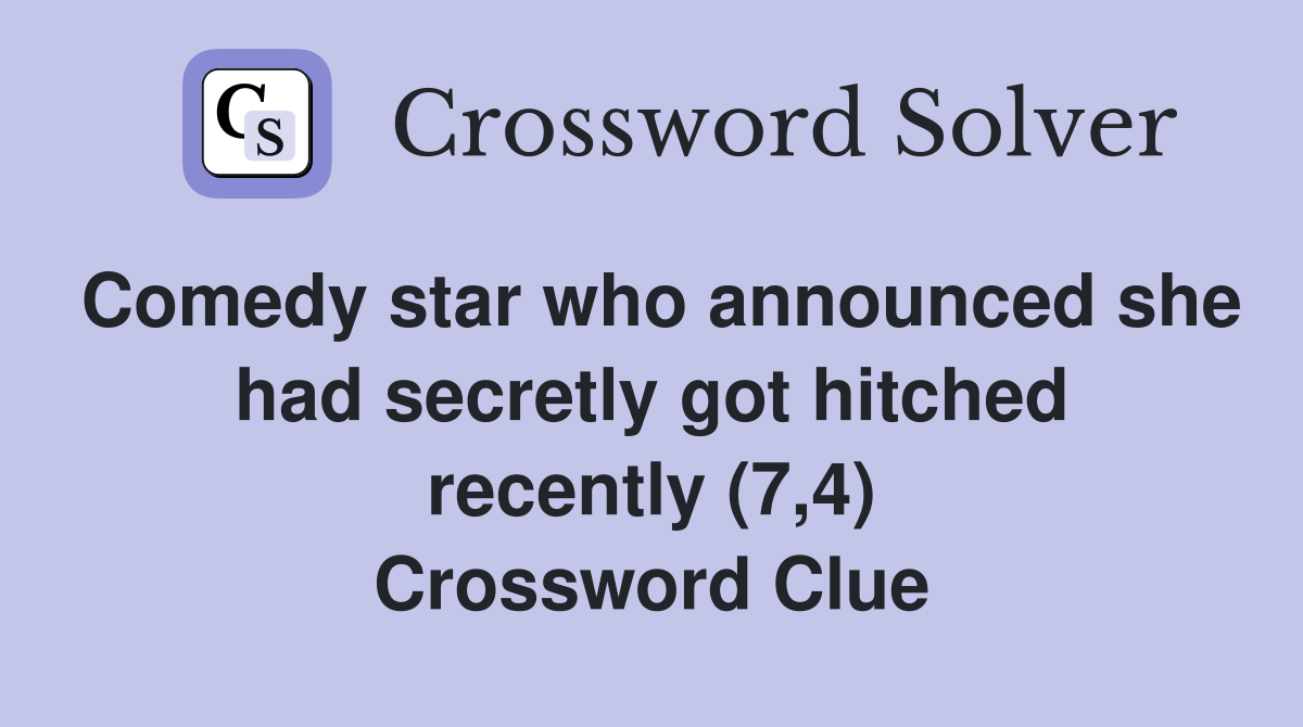 Comedy star who announced she had secretly got hitched recently (7,4) Crossword Clue