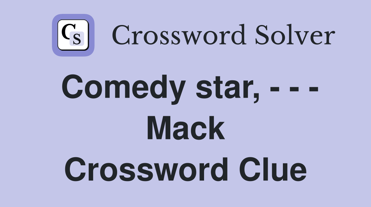 Comedy star, - - - Mack Crossword Clue