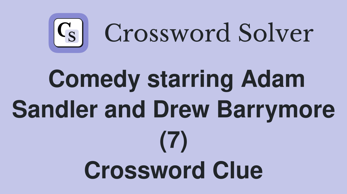 Comedy starring Adam Sandler and Drew Barrymore (7) Crossword Clue