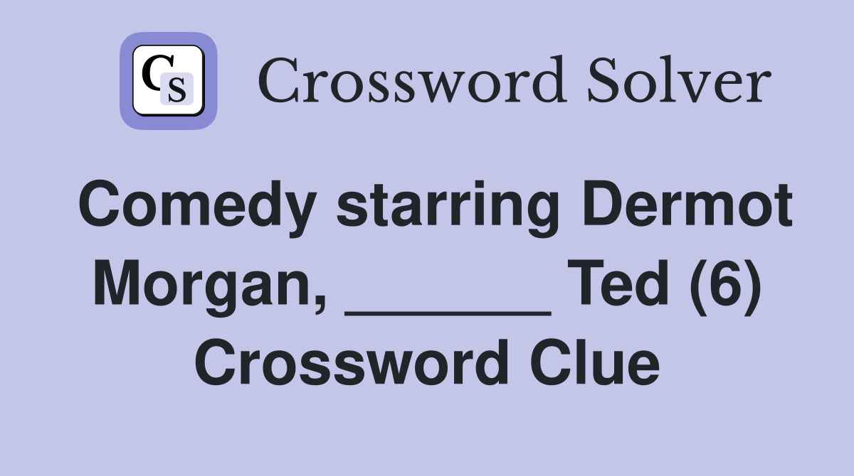 Comedy starring Dermot Morgan, ______ Ted (6) Crossword Clue