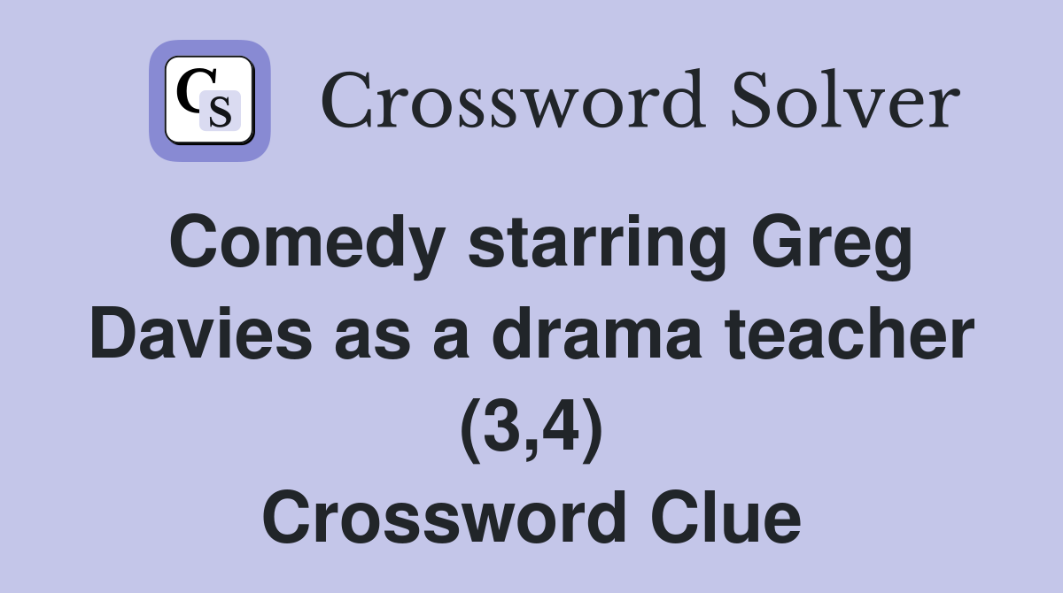 Comedy starring Greg Davies as a drama teacher (3,4) Crossword Clue