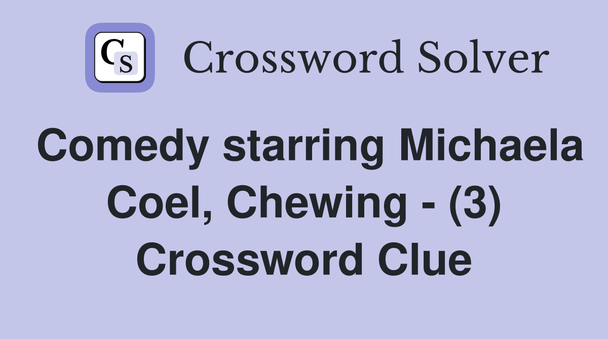 Comedy starring Michaela Coel, Chewing - (3) Crossword Clue