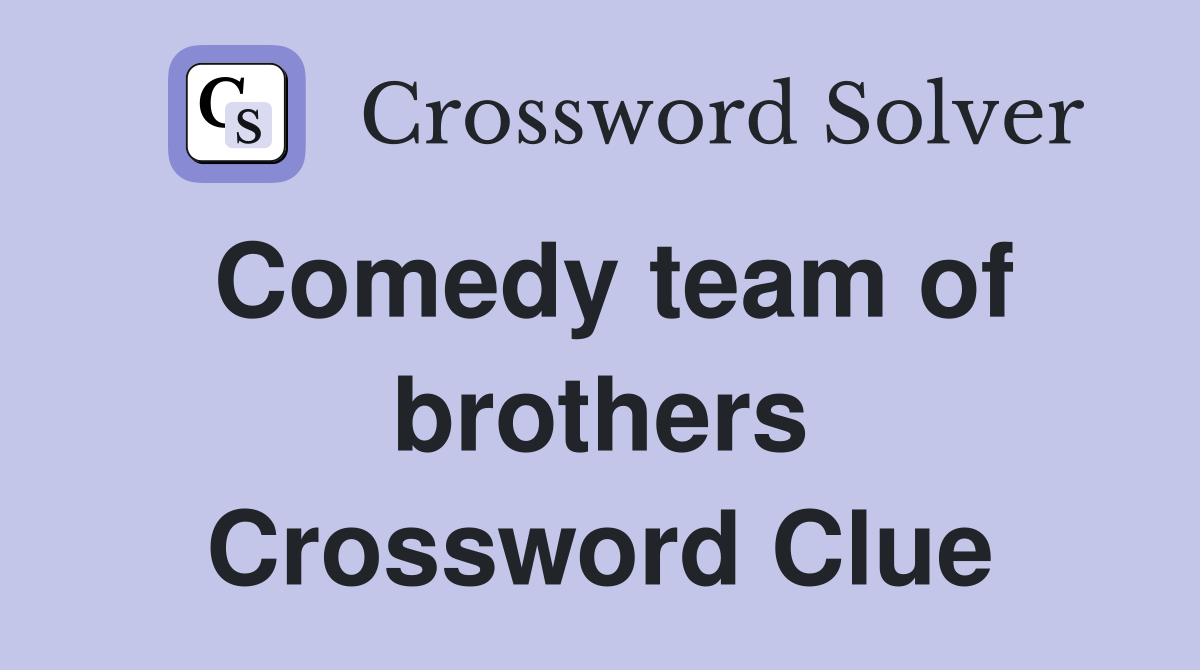 Comedy team of brothers Crossword Clue