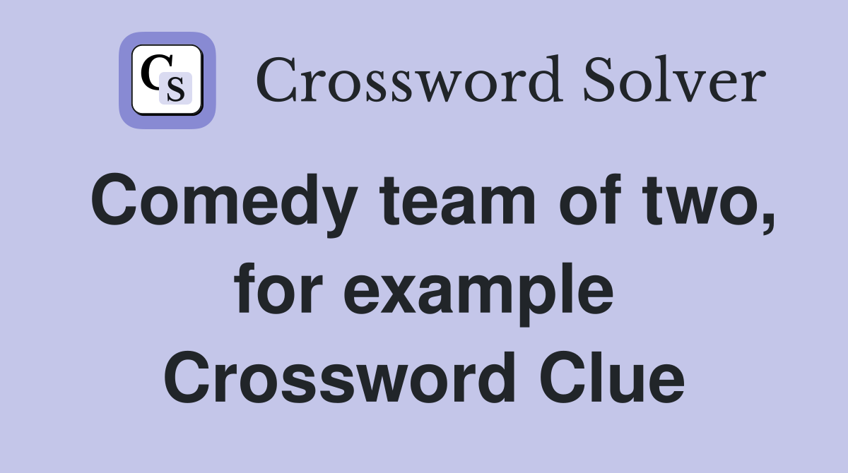 Comedy team of two, for example Crossword Clue