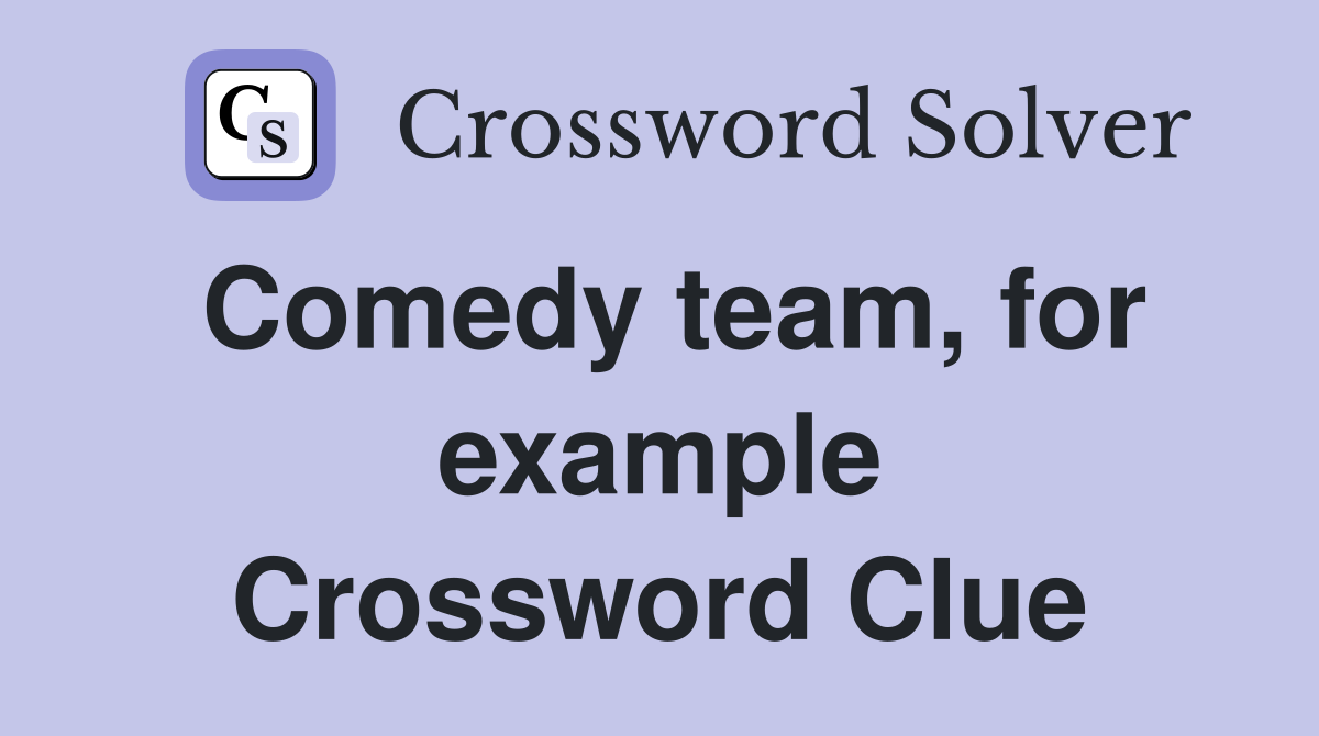 Comedy team, for example Crossword Clue