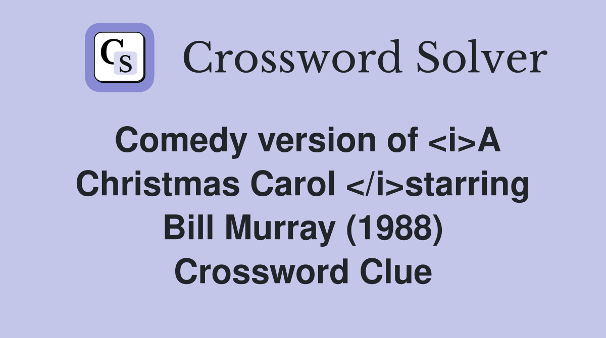 Comedy version of <i>A Christmas Carol </i>starring Bill Murray (1988) Crossword Clue