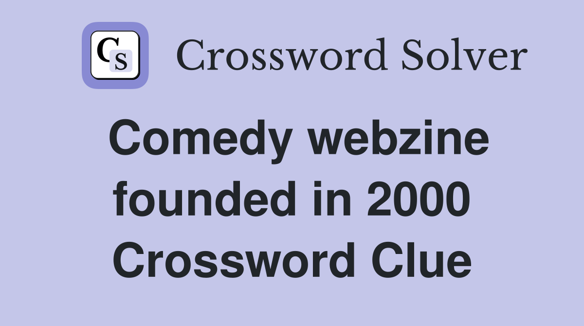 Comedy webzine founded in 2000 Crossword Clue