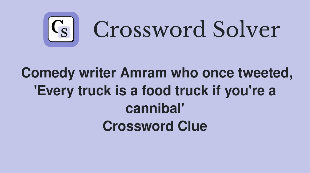 Comedy writer Amram who once tweeted, 'Every truck is a food truck if you're a cannibal' Crossword Clue