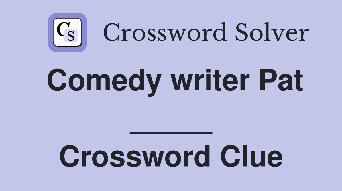 Comedy writer Pat _____ Crossword Clue