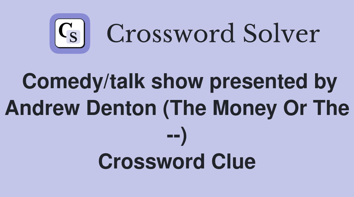 Comedy/talk show presented by Andrew Denton (The Money Or The --) Crossword Clue