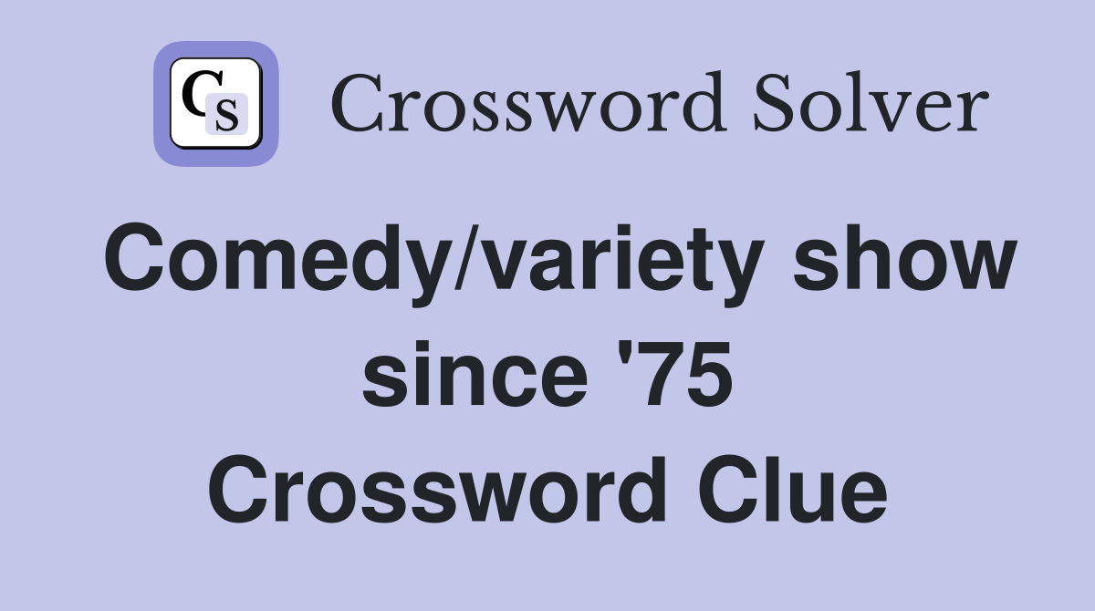 Comedy/variety show since '75 Crossword Clue