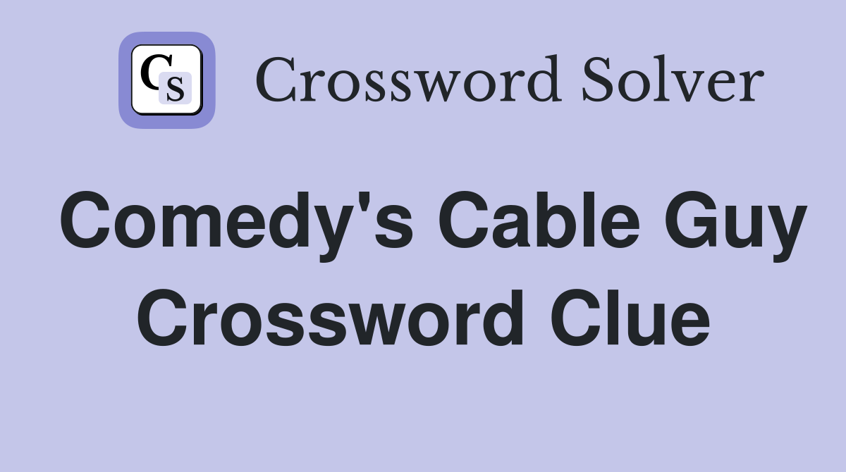 Comedy's Cable Guy Crossword Clue