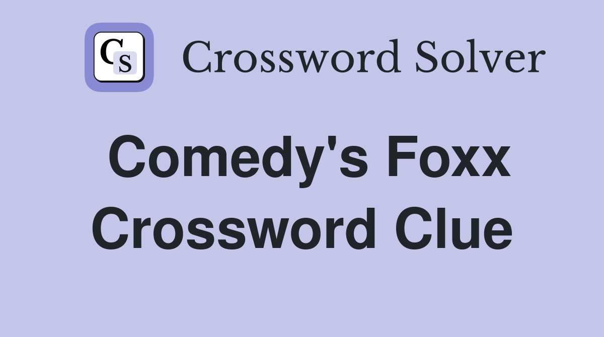Comedy's Foxx Crossword Clue