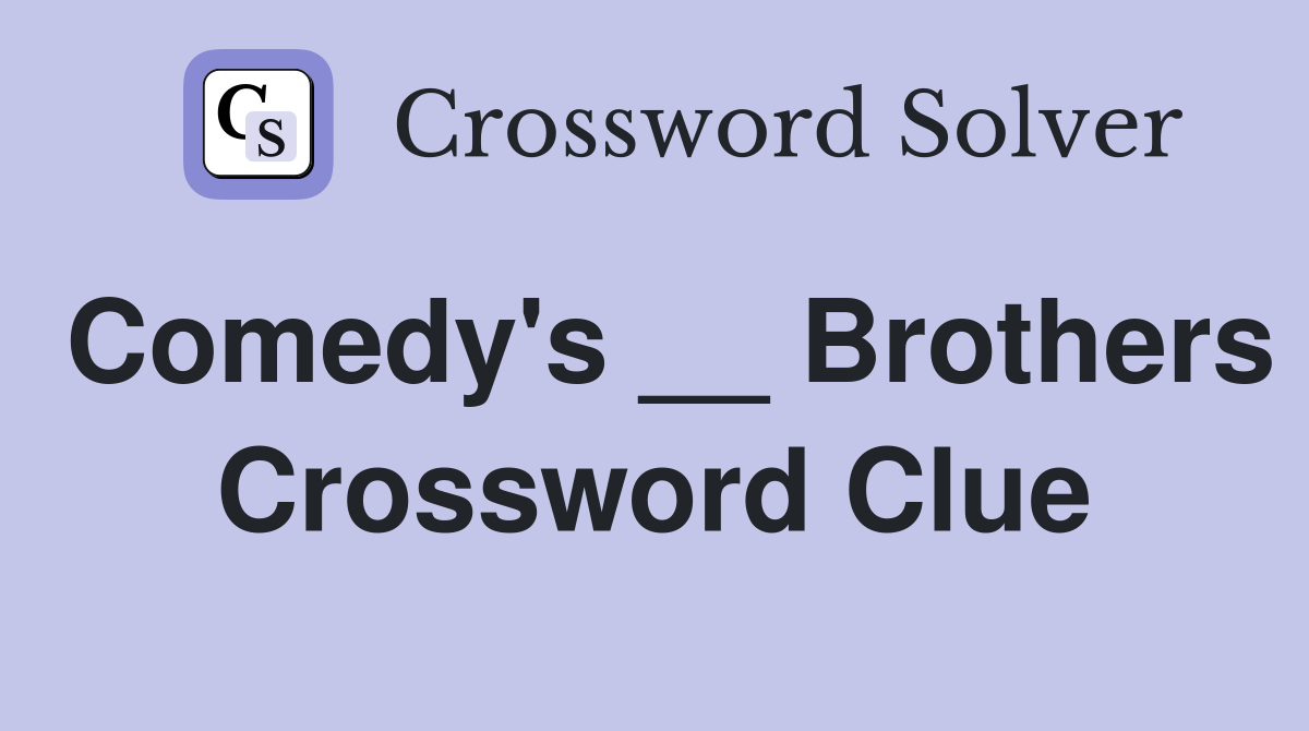 Comedy's __ Brothers Crossword Clue