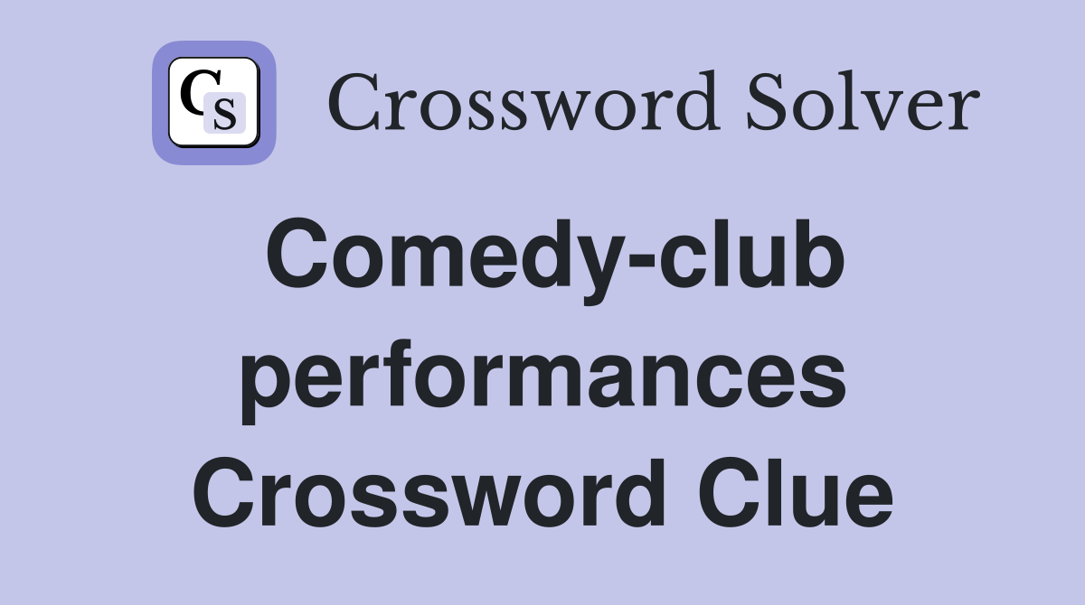 Comedy-club performances Crossword Clue