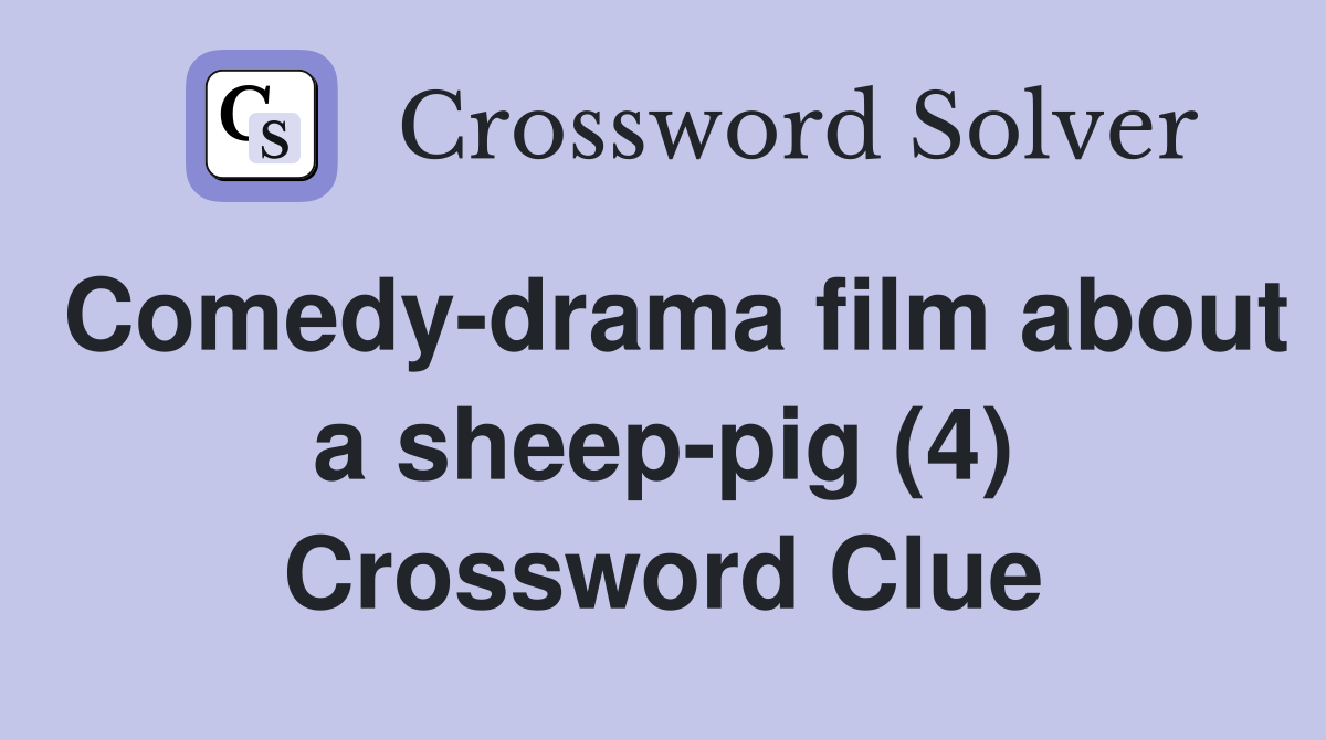 Comedy-drama film about a sheep-pig (4) Crossword Clue