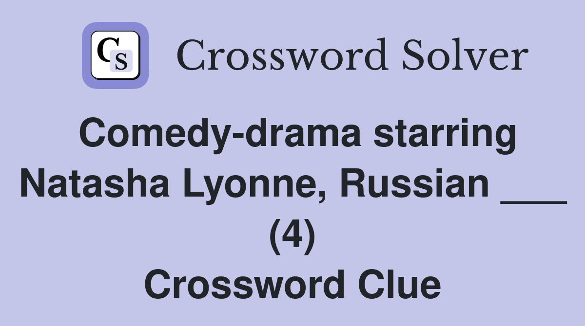 Comedy-drama starring Natasha Lyonne, Russian ___ (4) Crossword Clue