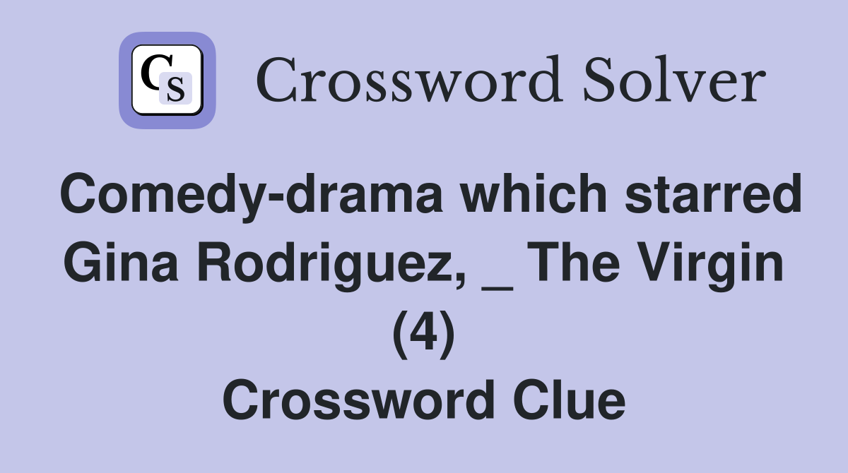 Comedy-drama which starred Gina Rodriguez, _ The Virgin (4) Crossword Clue