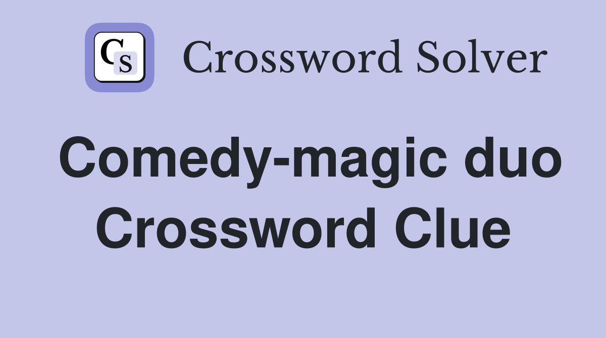 Comedy-magic duo Crossword Clue