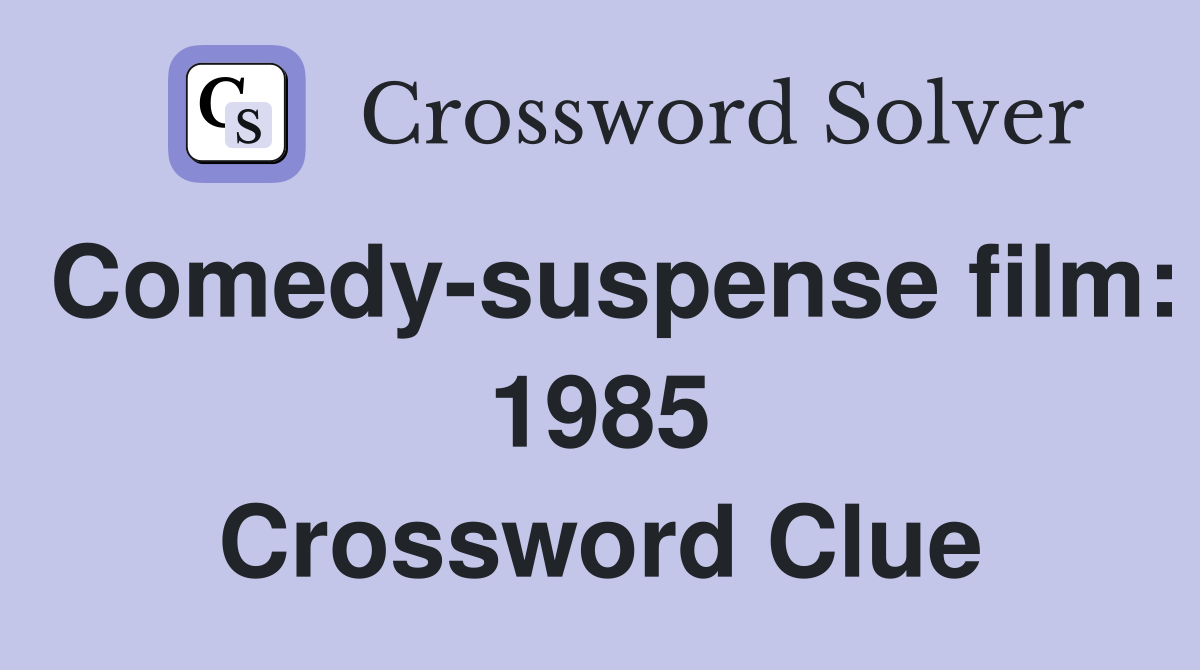 Comedy-suspense film: 1985 Crossword Clue