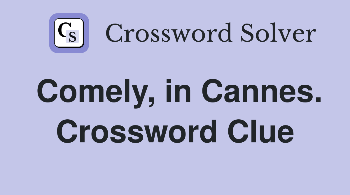 Comely, in Cannes. Crossword Clue