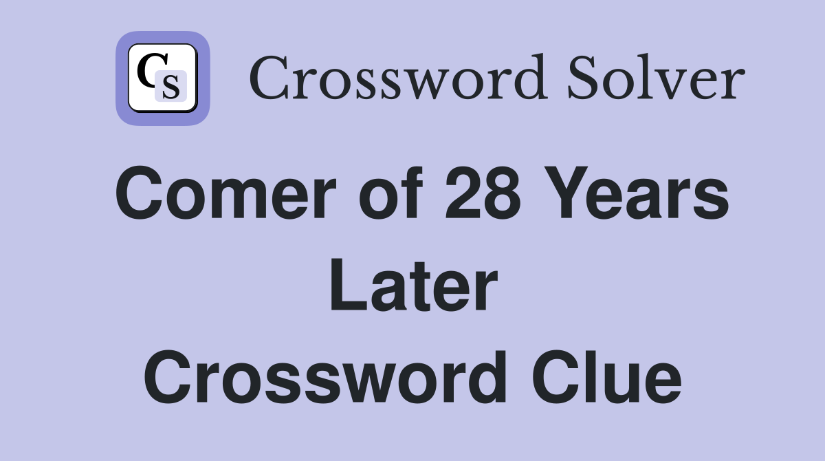 Comer of 28 Years Later Crossword Clue
