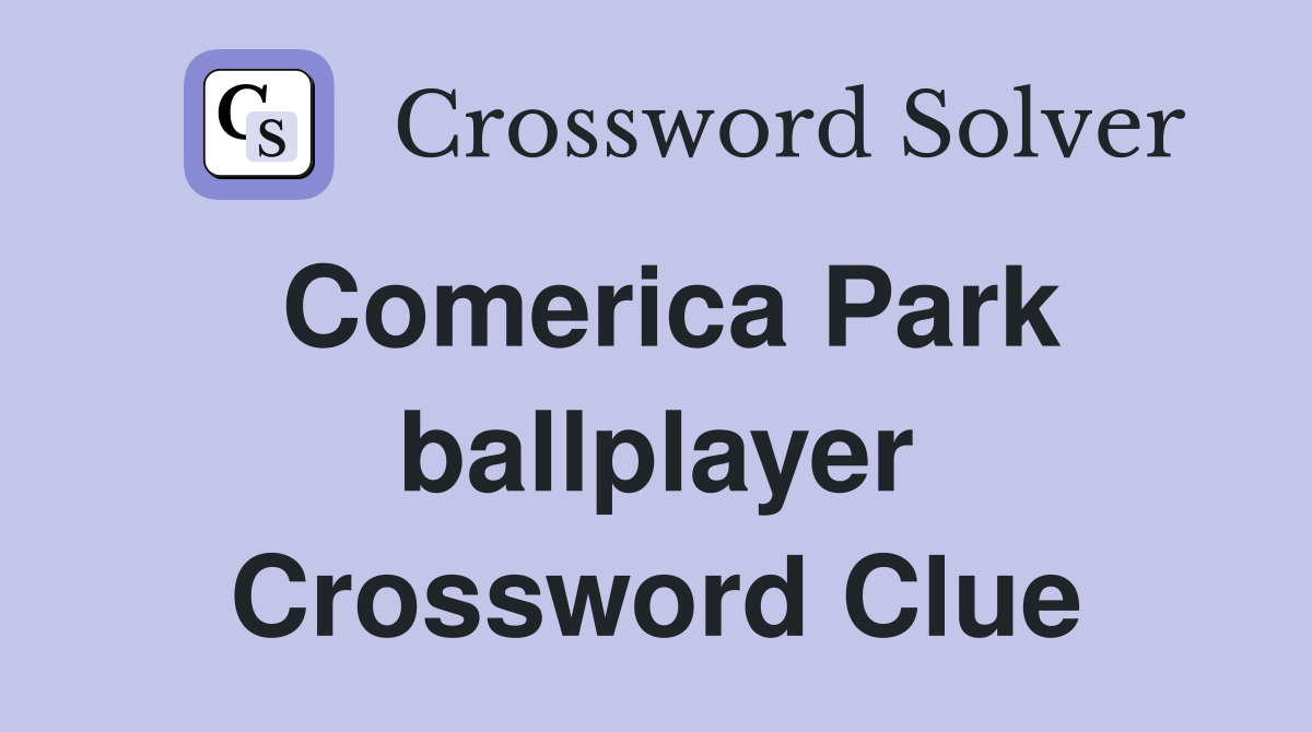 Comerica Park ballplayer Crossword Clue