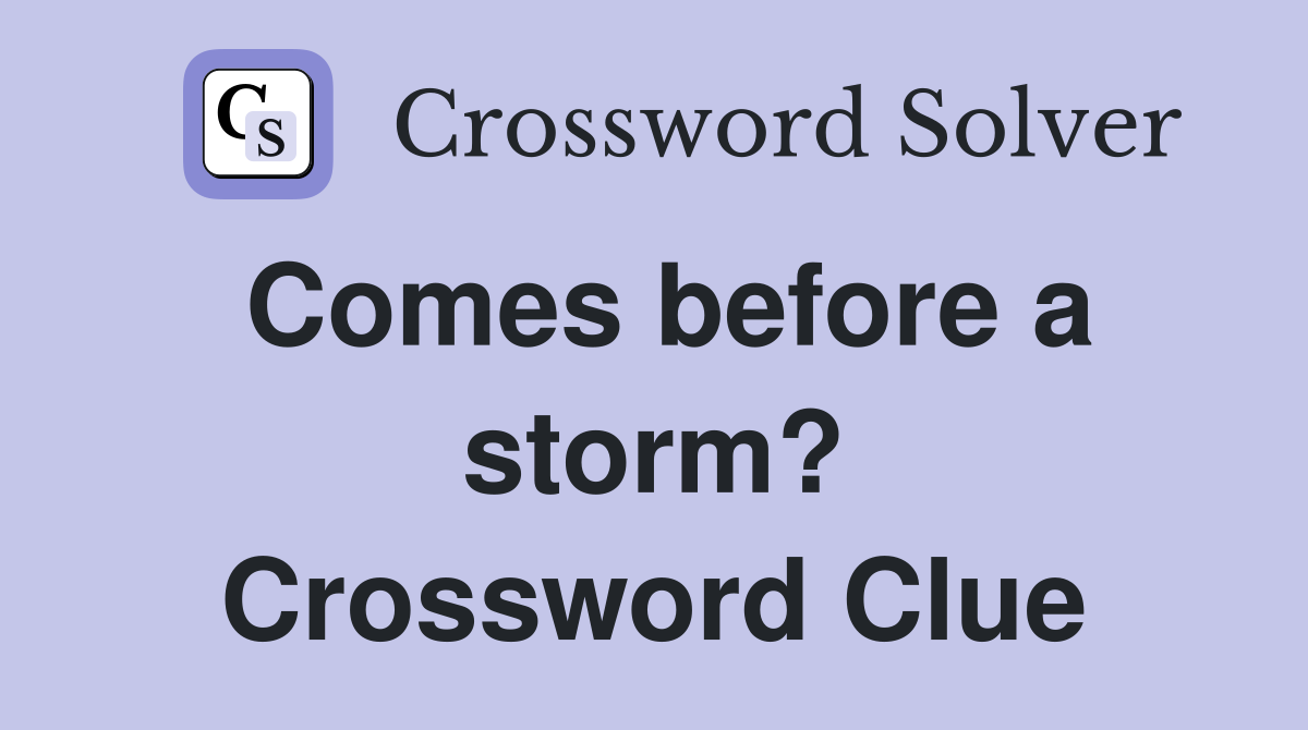 Comes before a storm? Crossword Clue